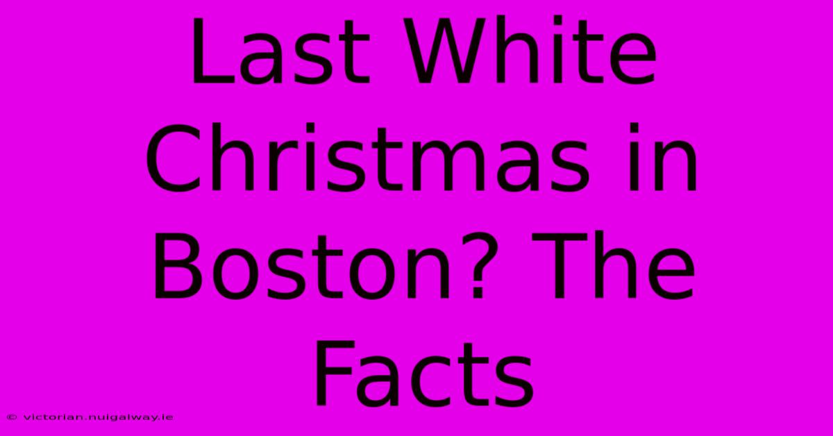 Last White Christmas In Boston? The Facts