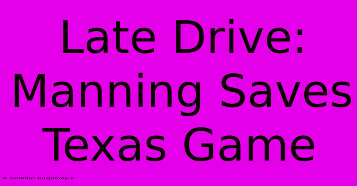 Late Drive: Manning Saves Texas Game