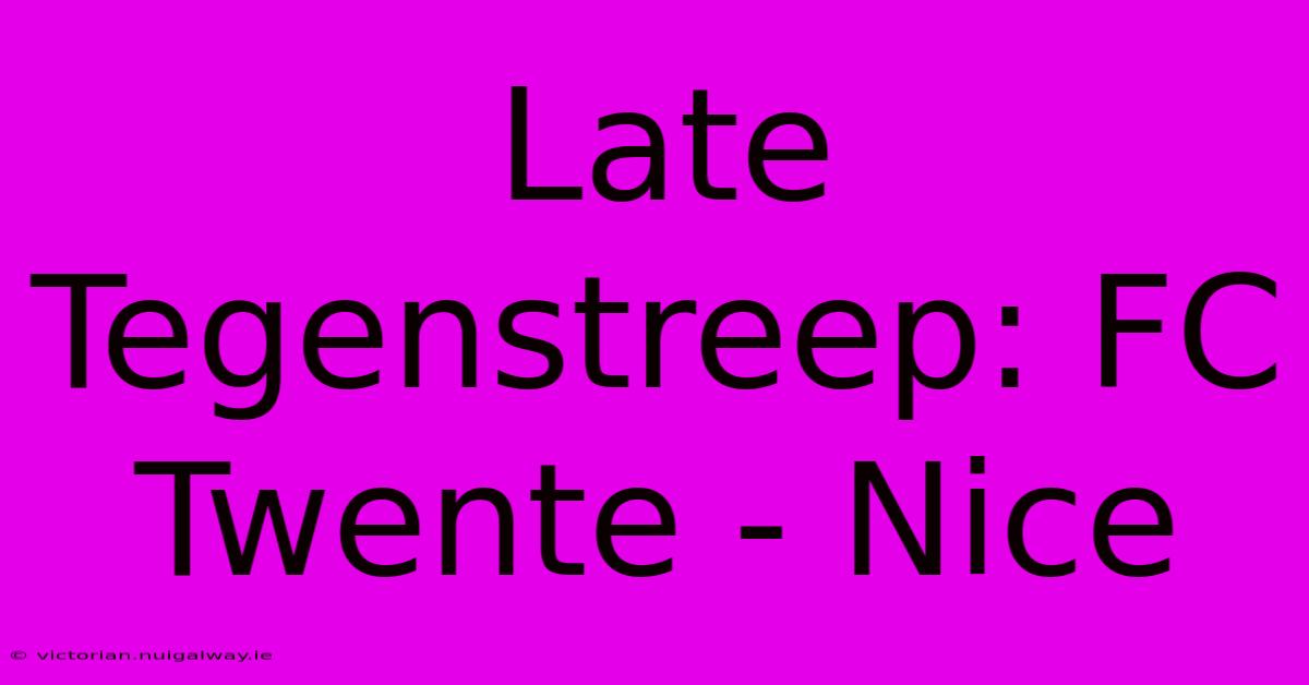 Late Tegenstreep: FC Twente - Nice