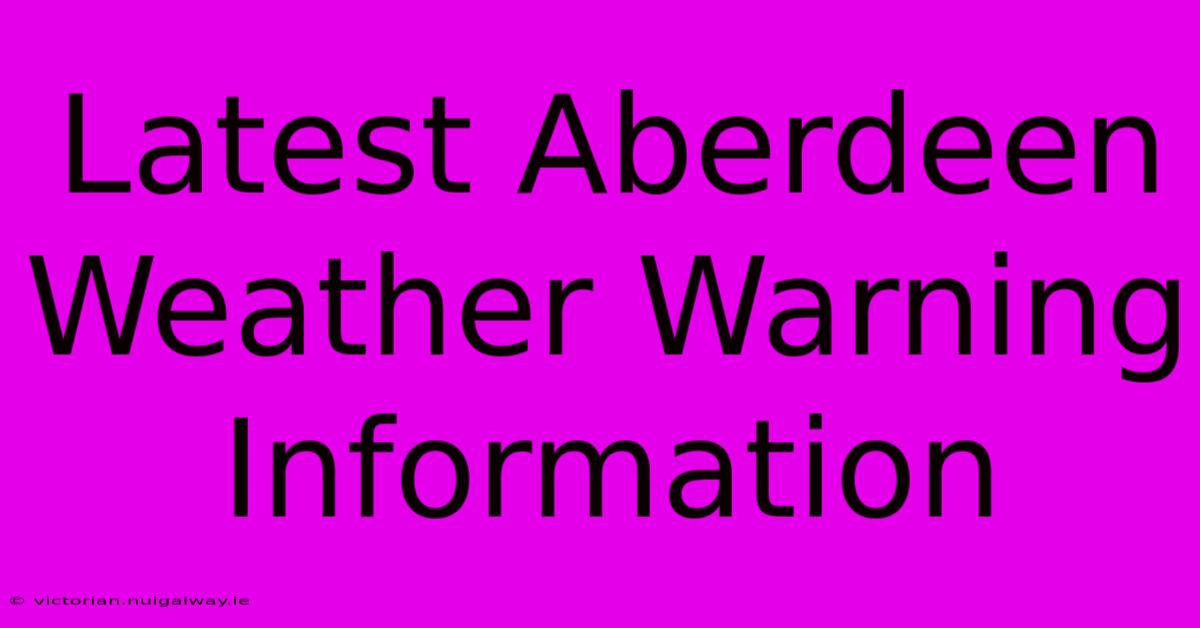 Latest Aberdeen Weather Warning Information