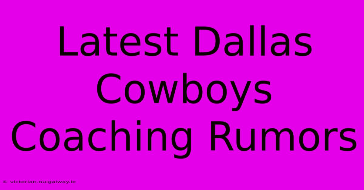 Latest Dallas Cowboys Coaching Rumors