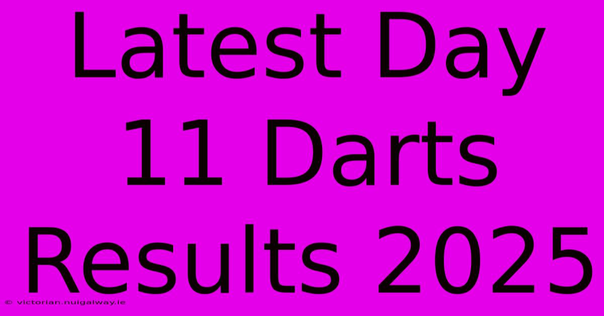 Latest Day 11 Darts Results 2025