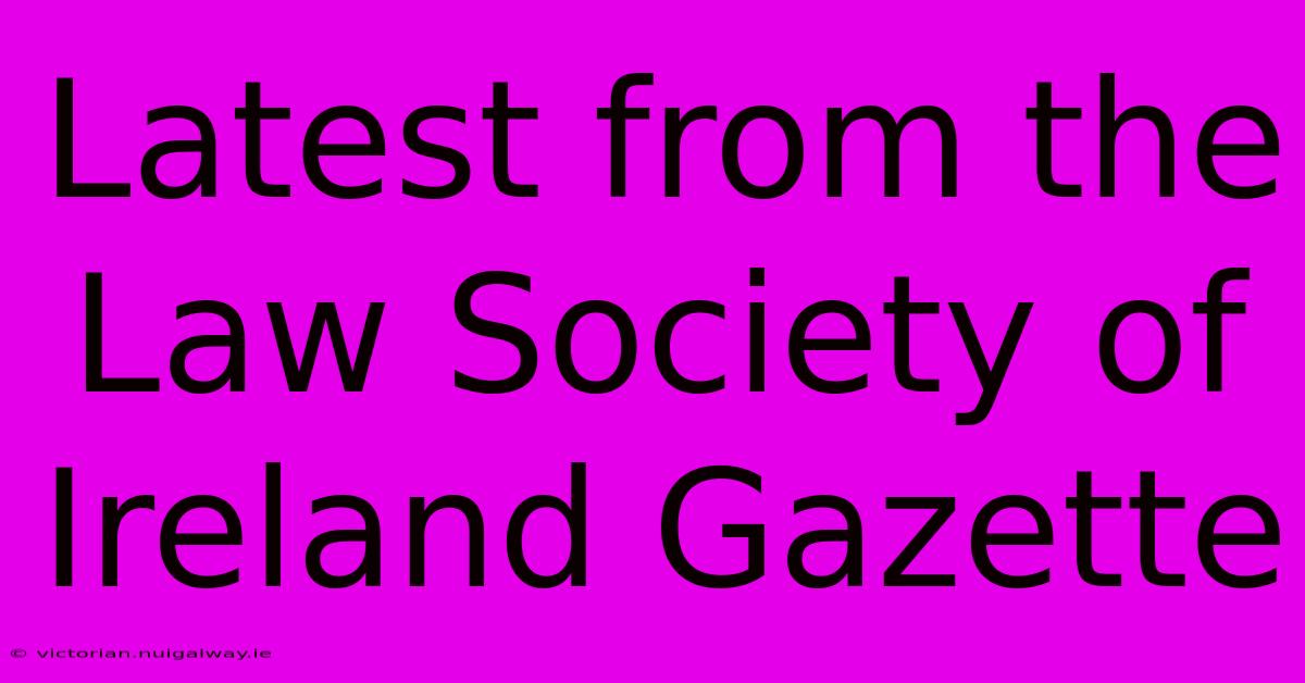 Latest From The Law Society Of Ireland Gazette