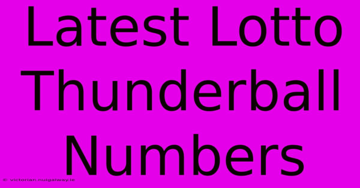 Latest Lotto Thunderball Numbers