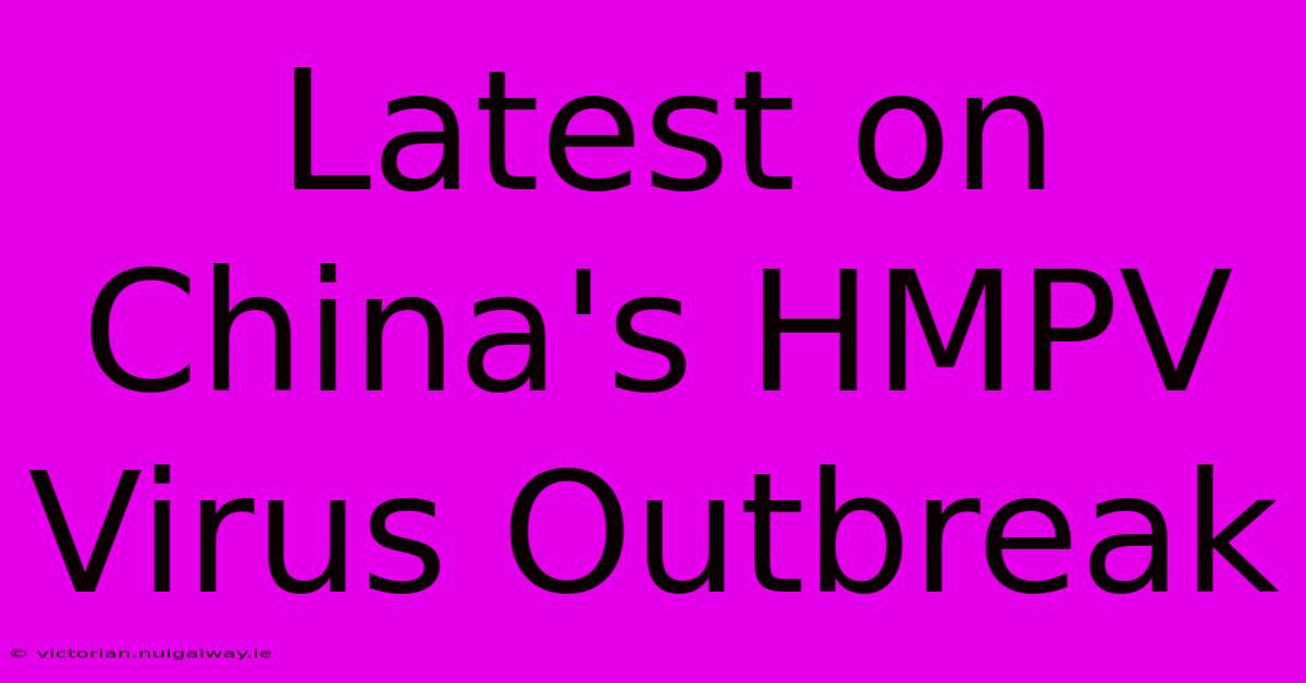 Latest On China's HMPV Virus Outbreak