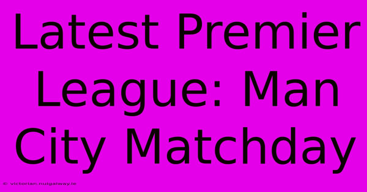 Latest Premier League: Man City Matchday