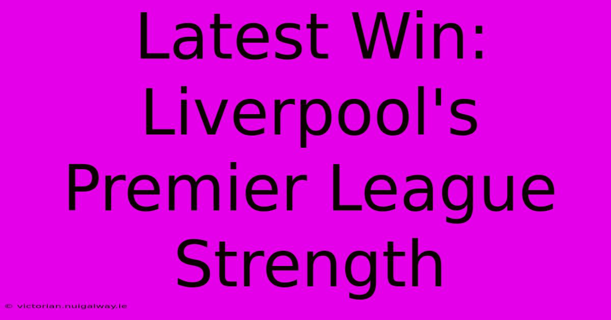 Latest Win: Liverpool's Premier League Strength