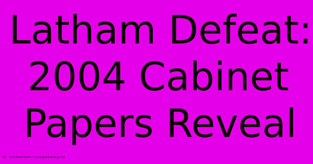 Latham Defeat: 2004 Cabinet Papers Reveal