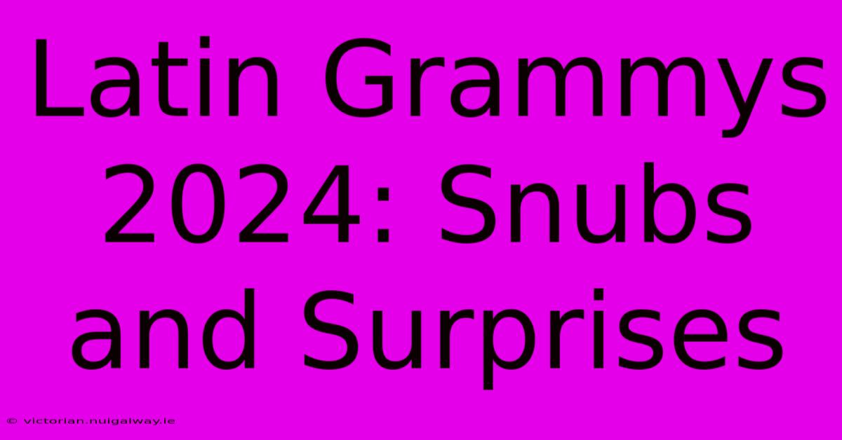 Latin Grammys 2024: Snubs And Surprises