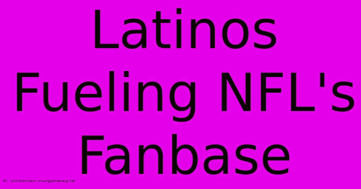 Latinos Fueling NFL's Fanbase