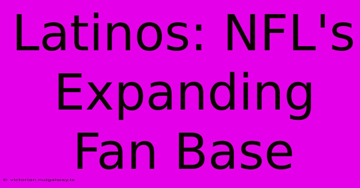 Latinos: NFL's Expanding Fan Base