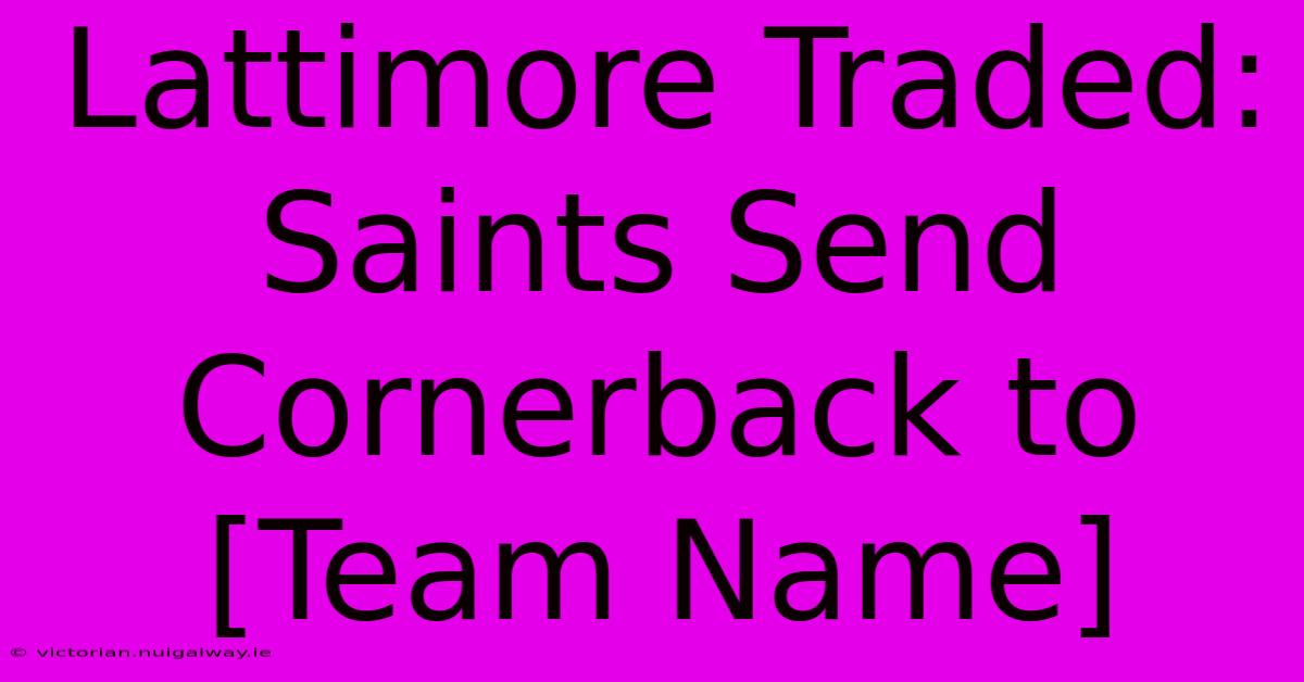 Lattimore Traded: Saints Send Cornerback To [Team Name]