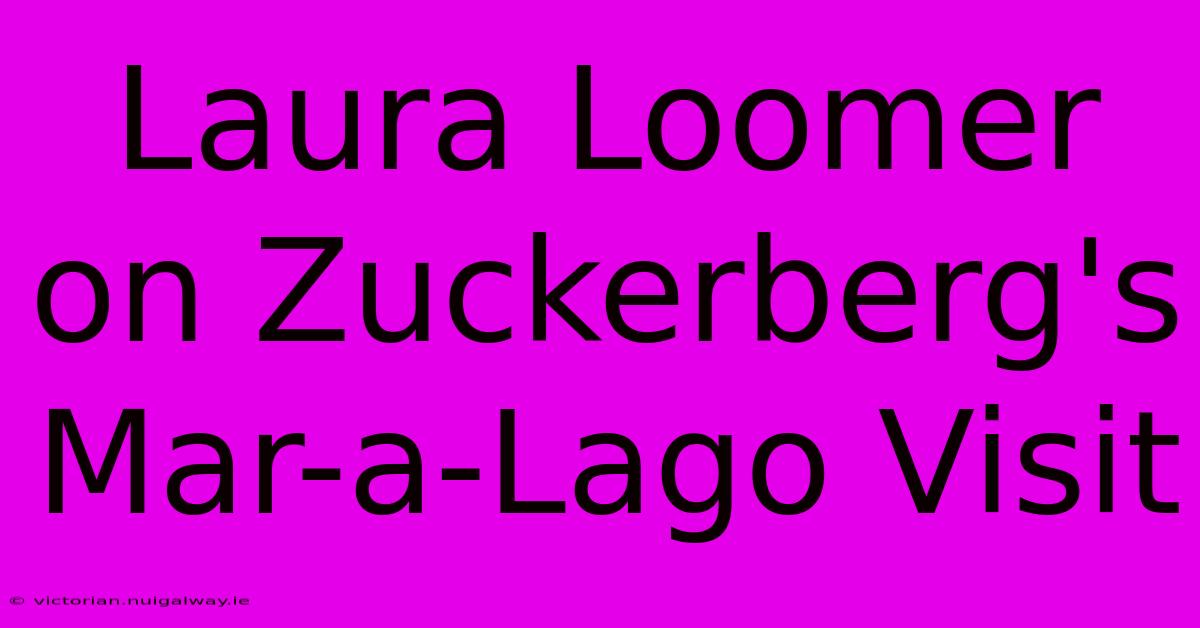 Laura Loomer On Zuckerberg's Mar-a-Lago Visit