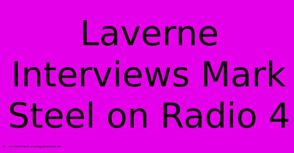 Laverne Interviews Mark Steel On Radio 4