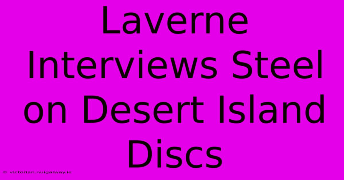 Laverne Interviews Steel On Desert Island Discs