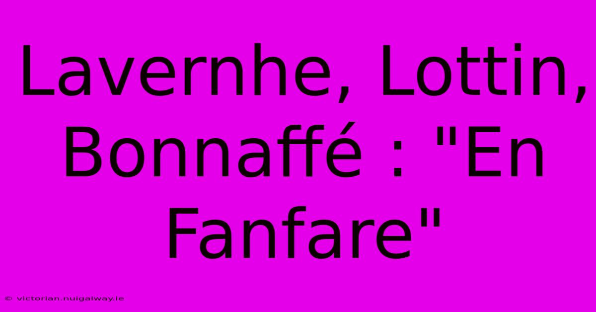 Lavernhe, Lottin, Bonnaffé : 