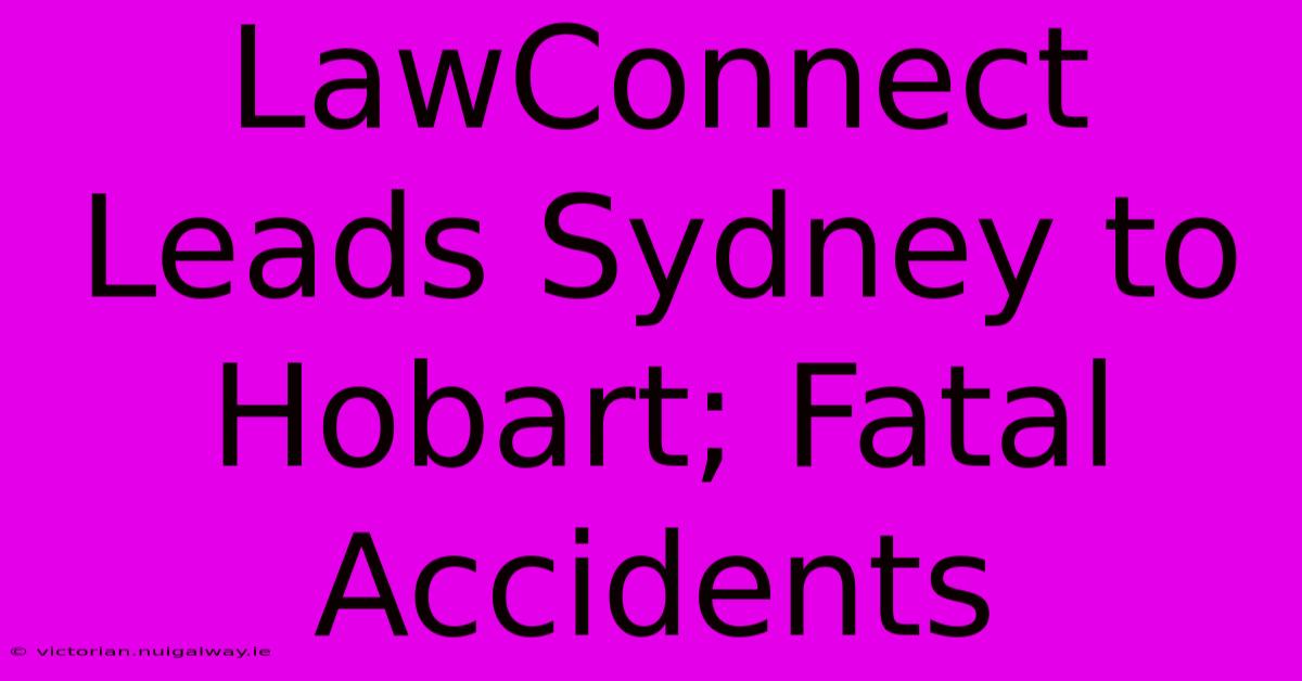 LawConnect Leads Sydney To Hobart; Fatal Accidents