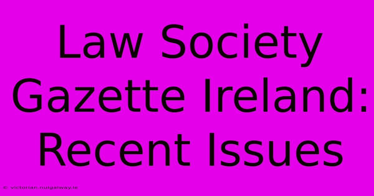 Law Society Gazette Ireland: Recent Issues