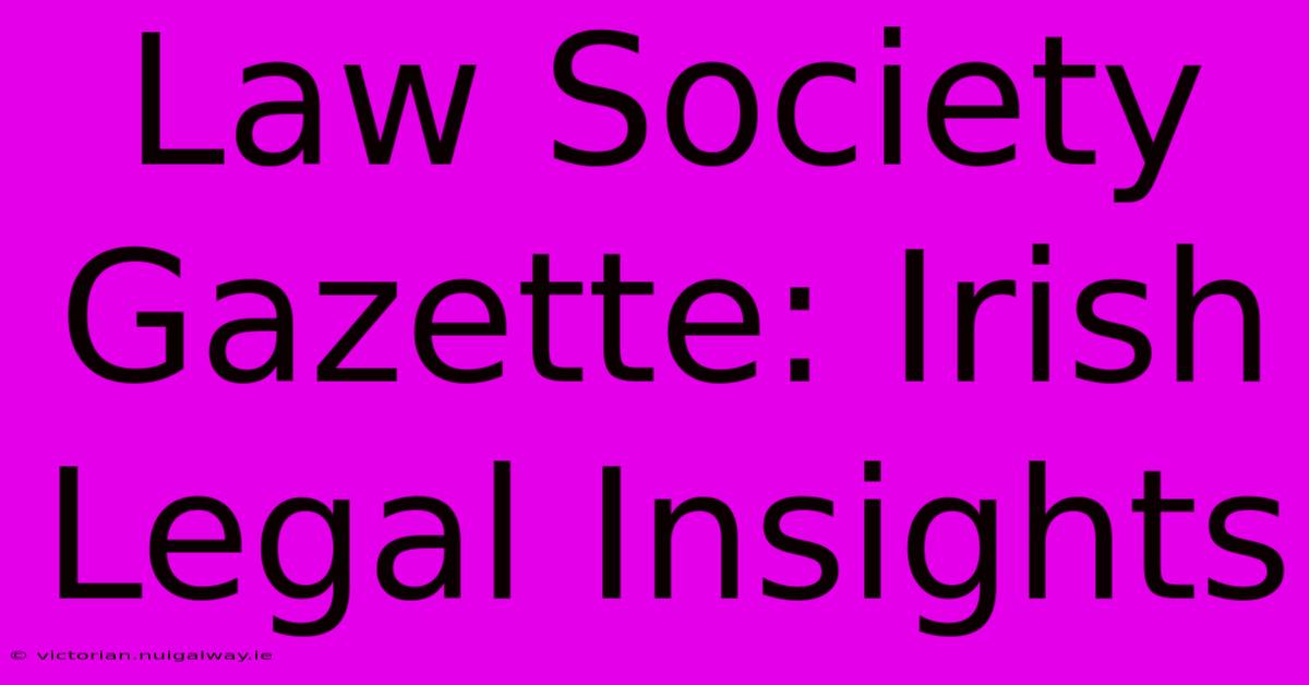 Law Society Gazette: Irish Legal Insights