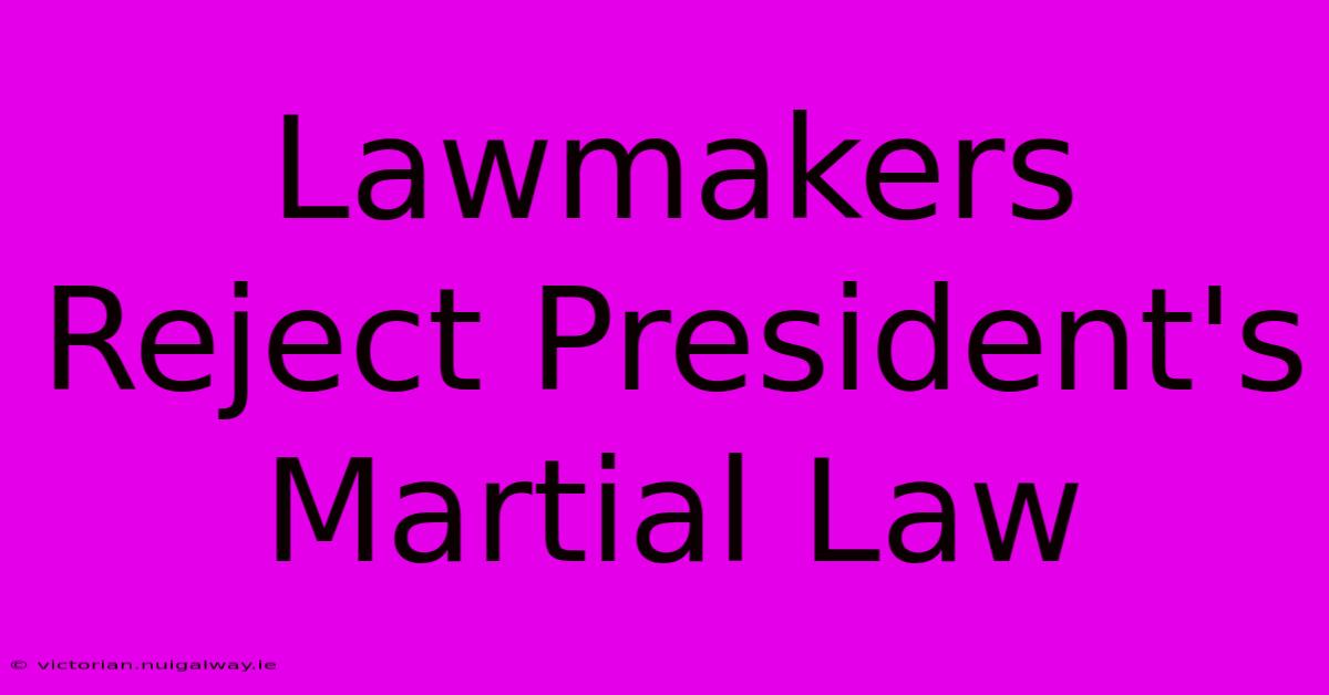 Lawmakers Reject President's Martial Law