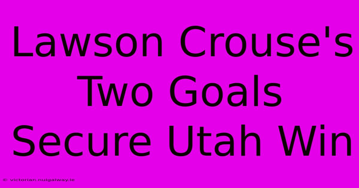 Lawson Crouse's Two Goals Secure Utah Win