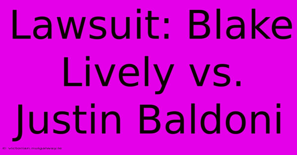 Lawsuit: Blake Lively Vs. Justin Baldoni