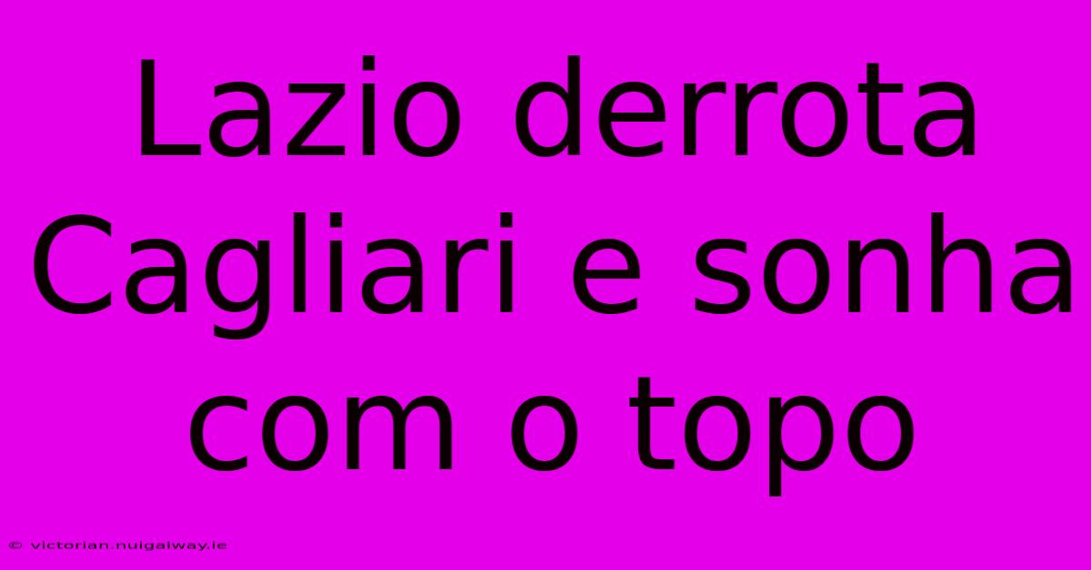 Lazio Derrota Cagliari E Sonha Com O Topo