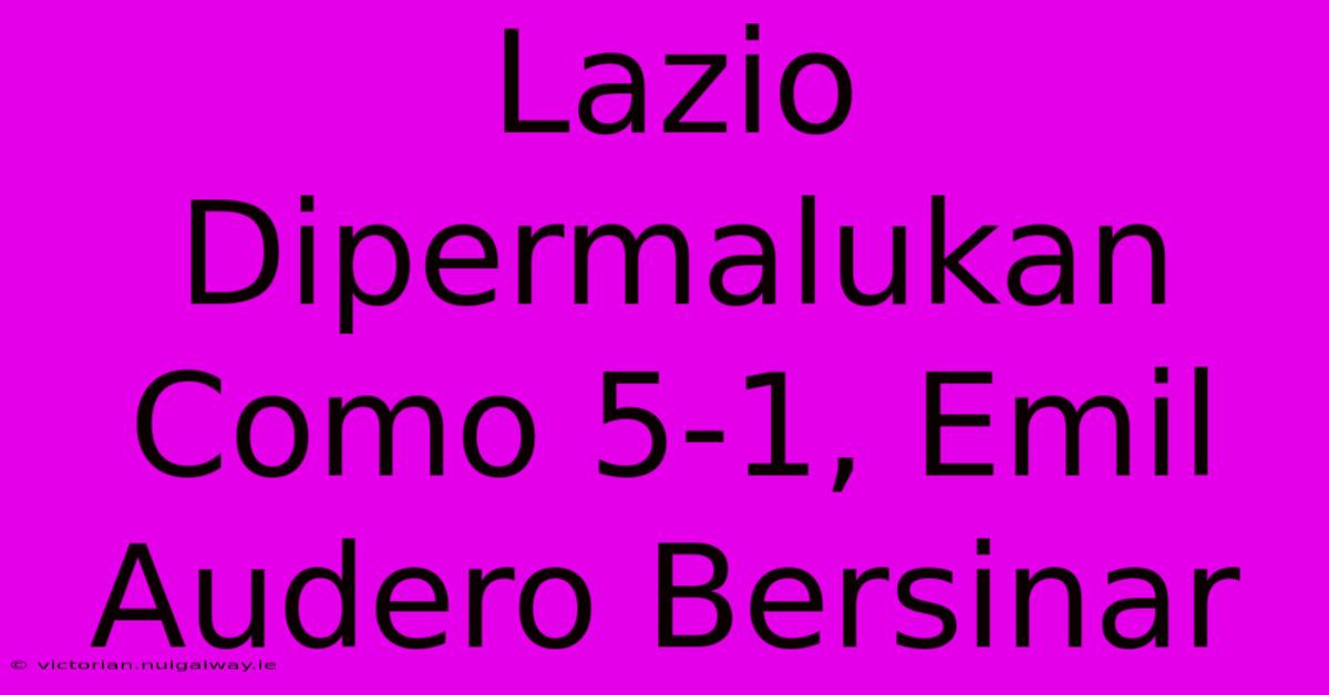 Lazio Dipermalukan Como 5-1, Emil Audero Bersinar