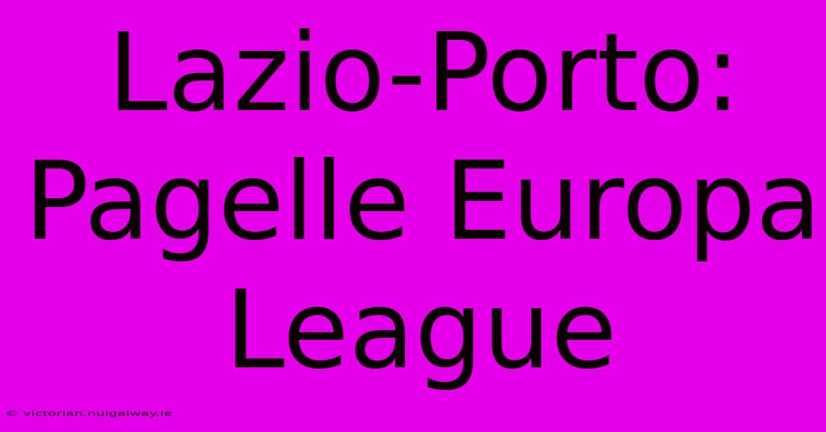 Lazio-Porto: Pagelle Europa League