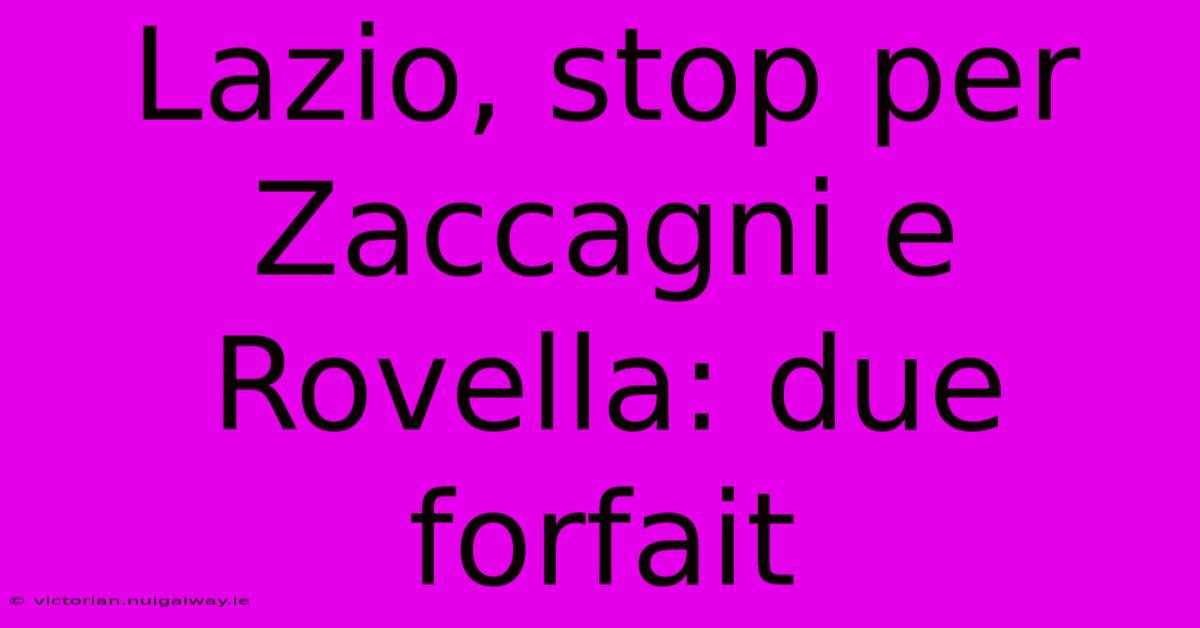 Lazio, Stop Per Zaccagni E Rovella: Due Forfait