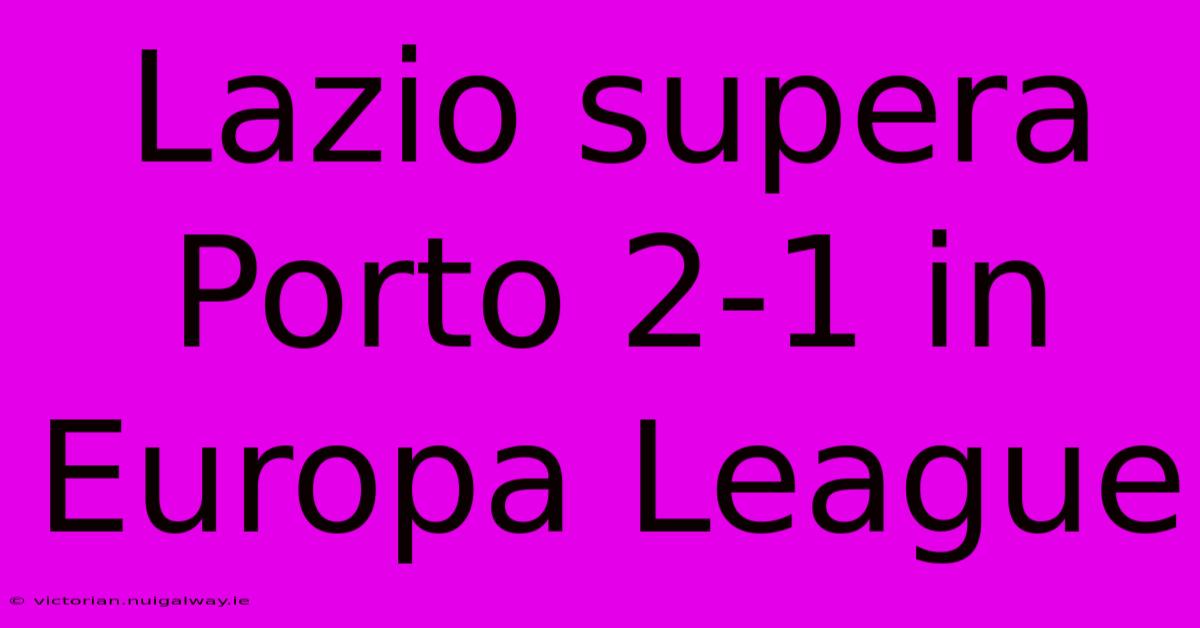 Lazio Supera Porto 2-1 In Europa League