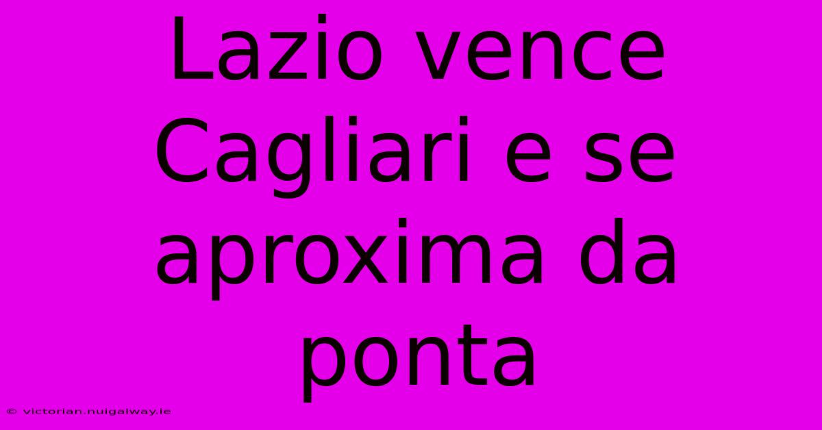 Lazio Vence Cagliari E Se Aproxima Da Ponta