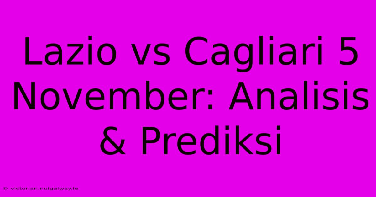 Lazio Vs Cagliari 5 November: Analisis & Prediksi 