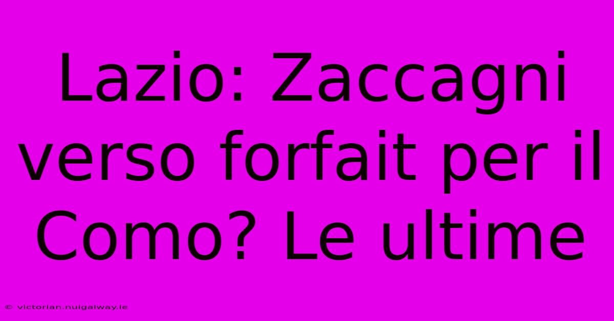 Lazio: Zaccagni Verso Forfait Per Il Como? Le Ultime