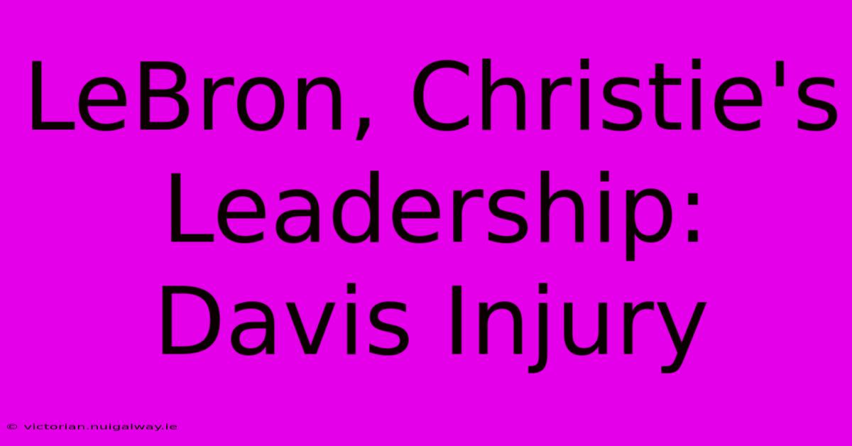 LeBron, Christie's Leadership: Davis Injury