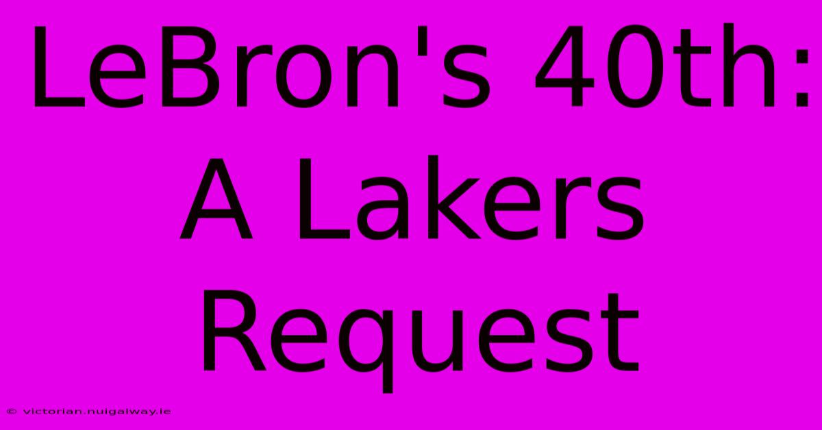 LeBron's 40th: A Lakers Request