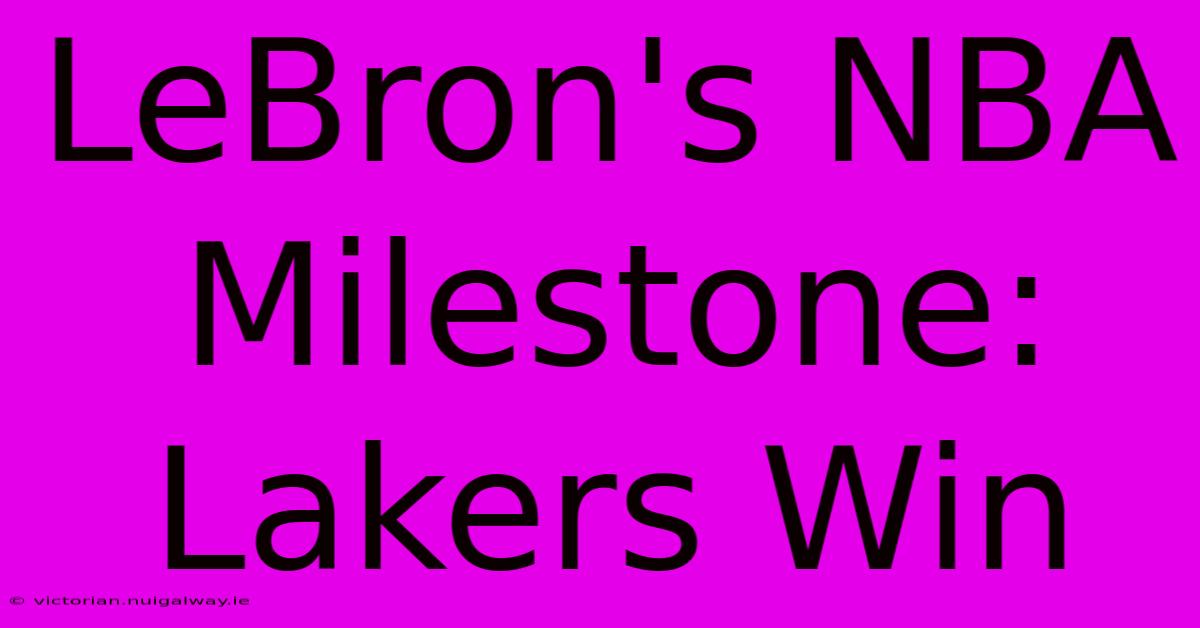 LeBron's NBA Milestone: Lakers Win