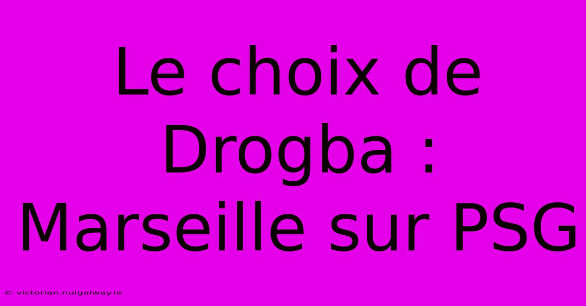 Le Choix De Drogba : Marseille Sur PSG