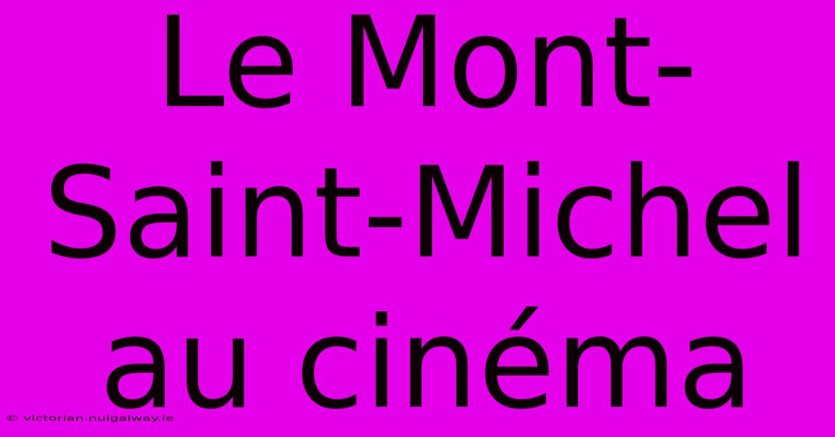 Le Mont-Saint-Michel Au Cinéma