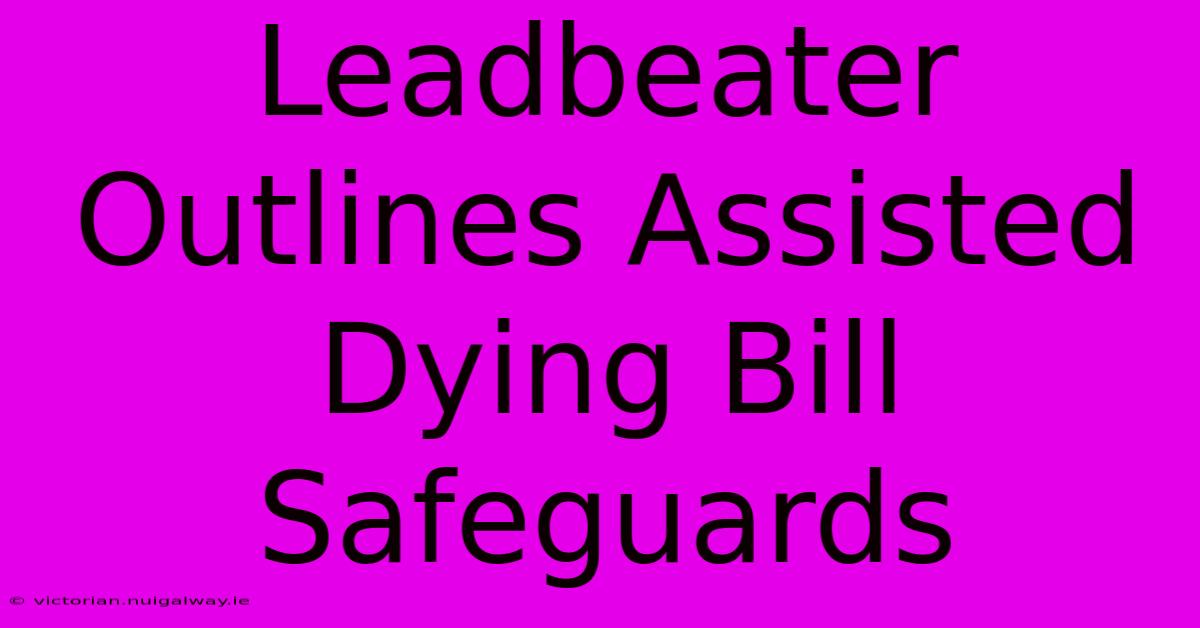 Leadbeater Outlines Assisted Dying Bill Safeguards 