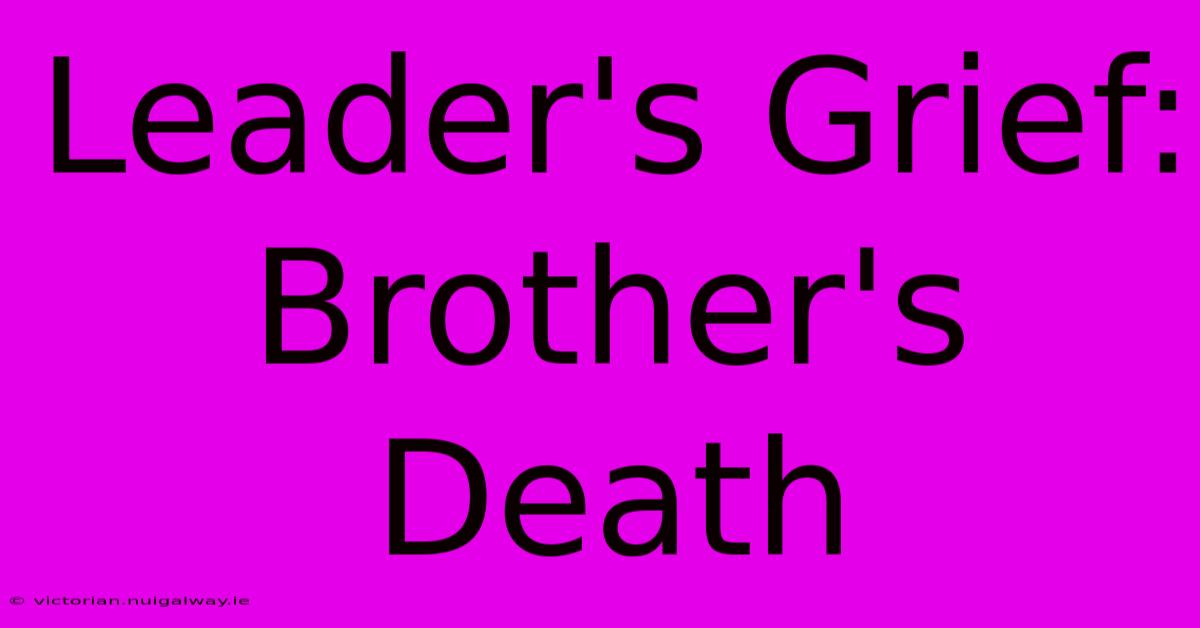 Leader's Grief: Brother's Death