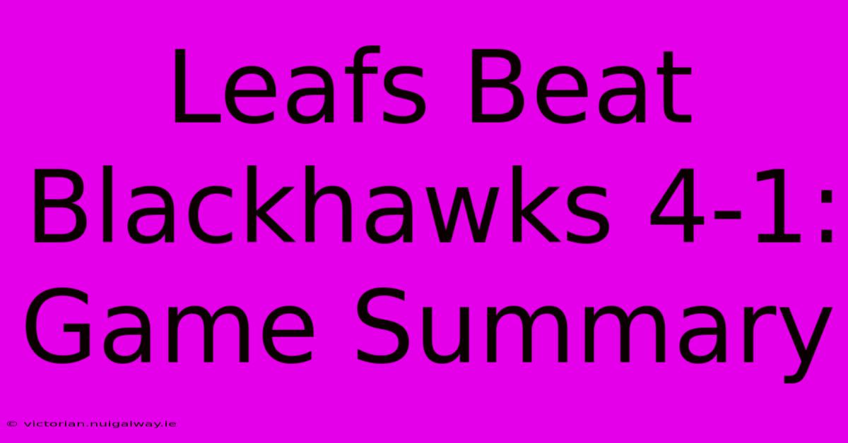 Leafs Beat Blackhawks 4-1: Game Summary