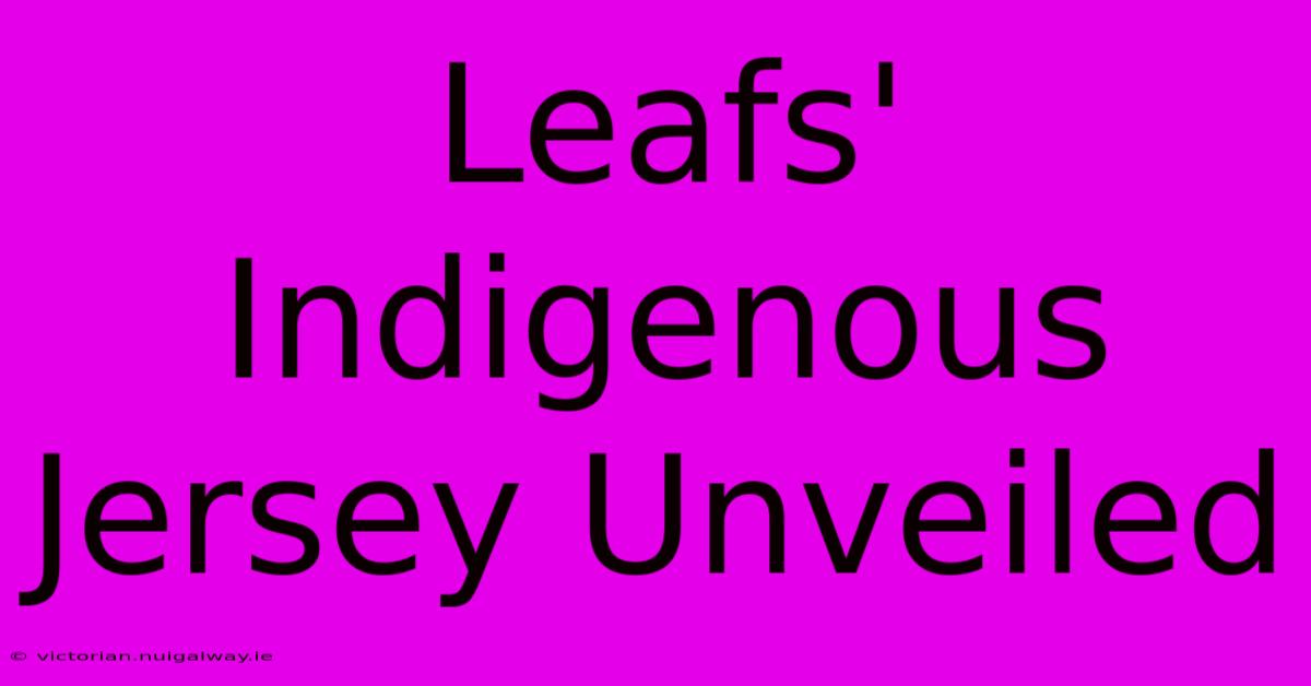 Leafs' Indigenous Jersey Unveiled