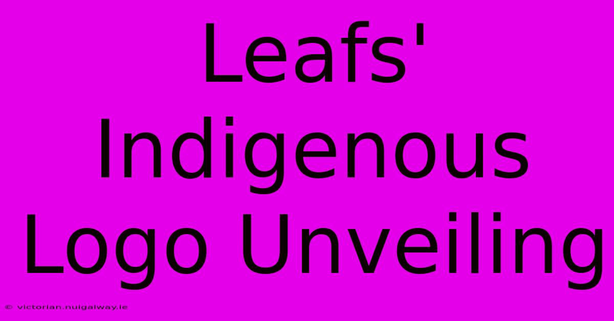 Leafs' Indigenous Logo Unveiling