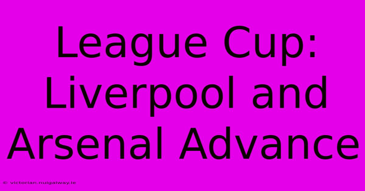 League Cup: Liverpool And Arsenal Advance