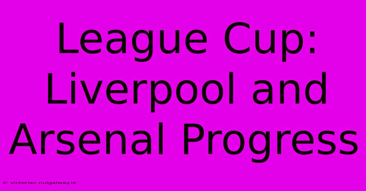 League Cup: Liverpool And Arsenal Progress