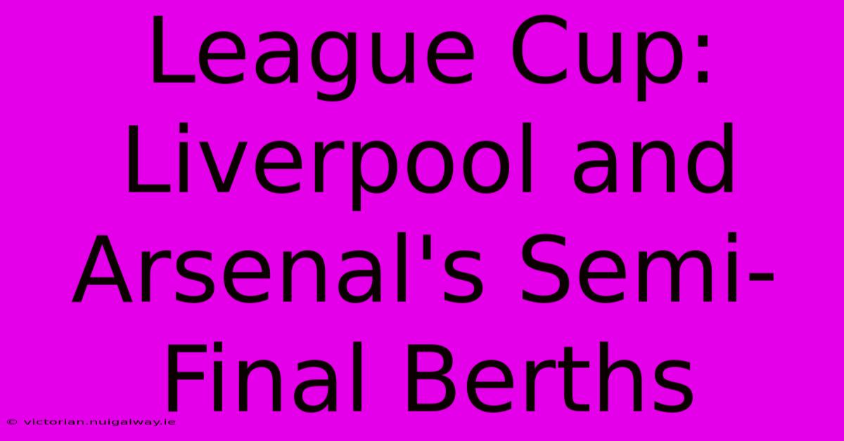 League Cup: Liverpool And Arsenal's Semi-Final Berths