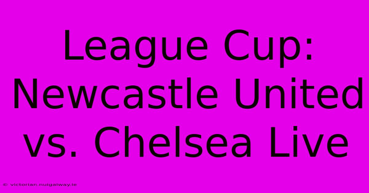 League Cup: Newcastle United Vs. Chelsea Live