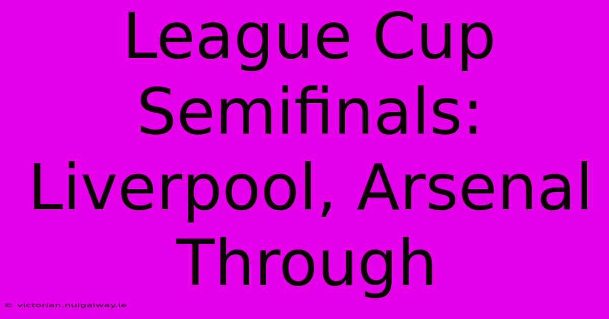 League Cup Semifinals: Liverpool, Arsenal Through