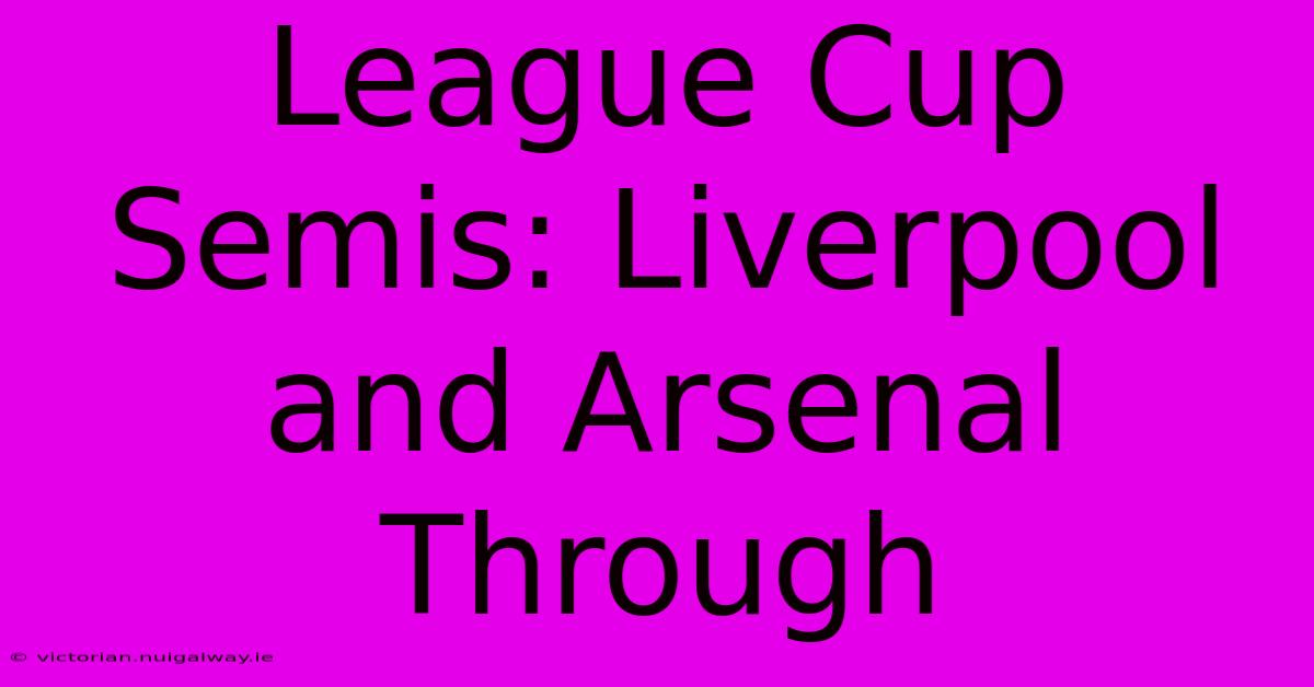 League Cup Semis: Liverpool And Arsenal Through